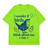 I Wonder If Birds Think About Me Funny Bird Watching Meme Tees Unisex Unisex Shortsleeved Loose Casual Cotton Tshirts Streetwear