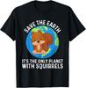 Funny Squirrel Lover Saying For Earth Day T-Shirt Unisex T-Shirt