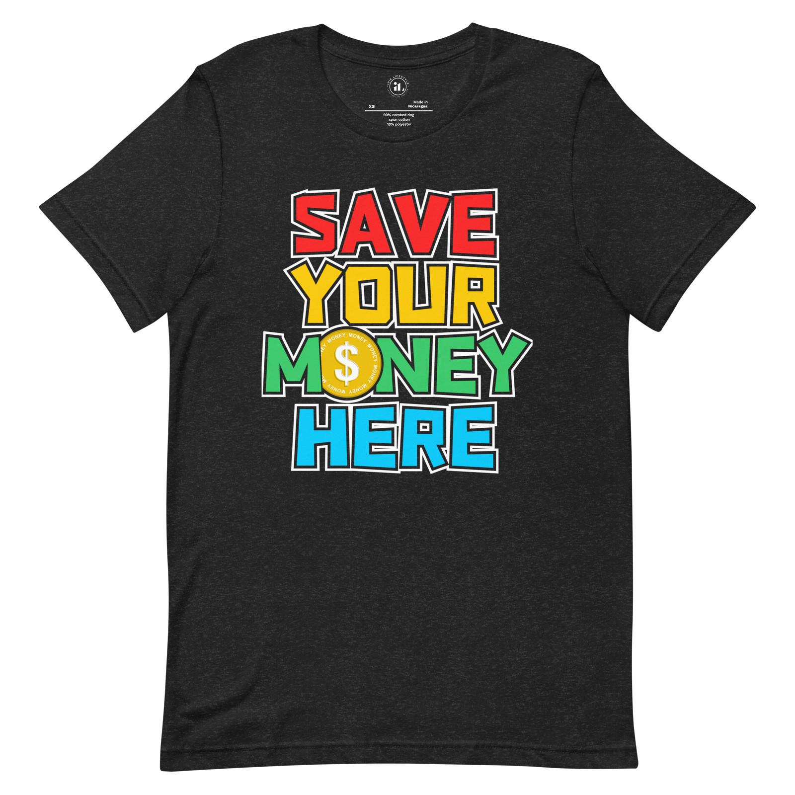 SAVE YOUR MONEY HERE Unisex t-shirt S