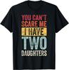 You Can't Scare Me I Have Two Daughters Retro Funny Dad Gift Unisex T-Shirt