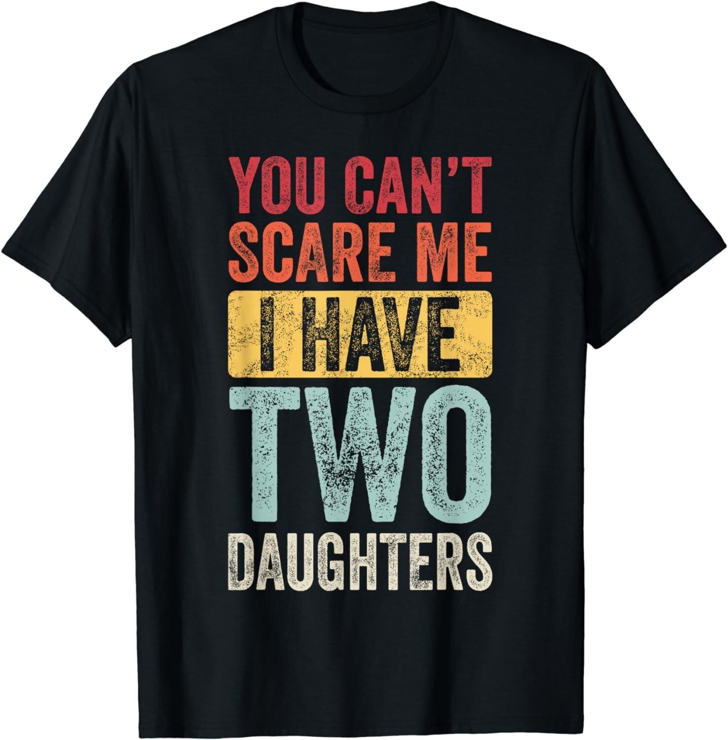 You Can t Scare Me I Have Two Daughters Retro Funny Dad Gift Unisex T-Shirt S разноцветный