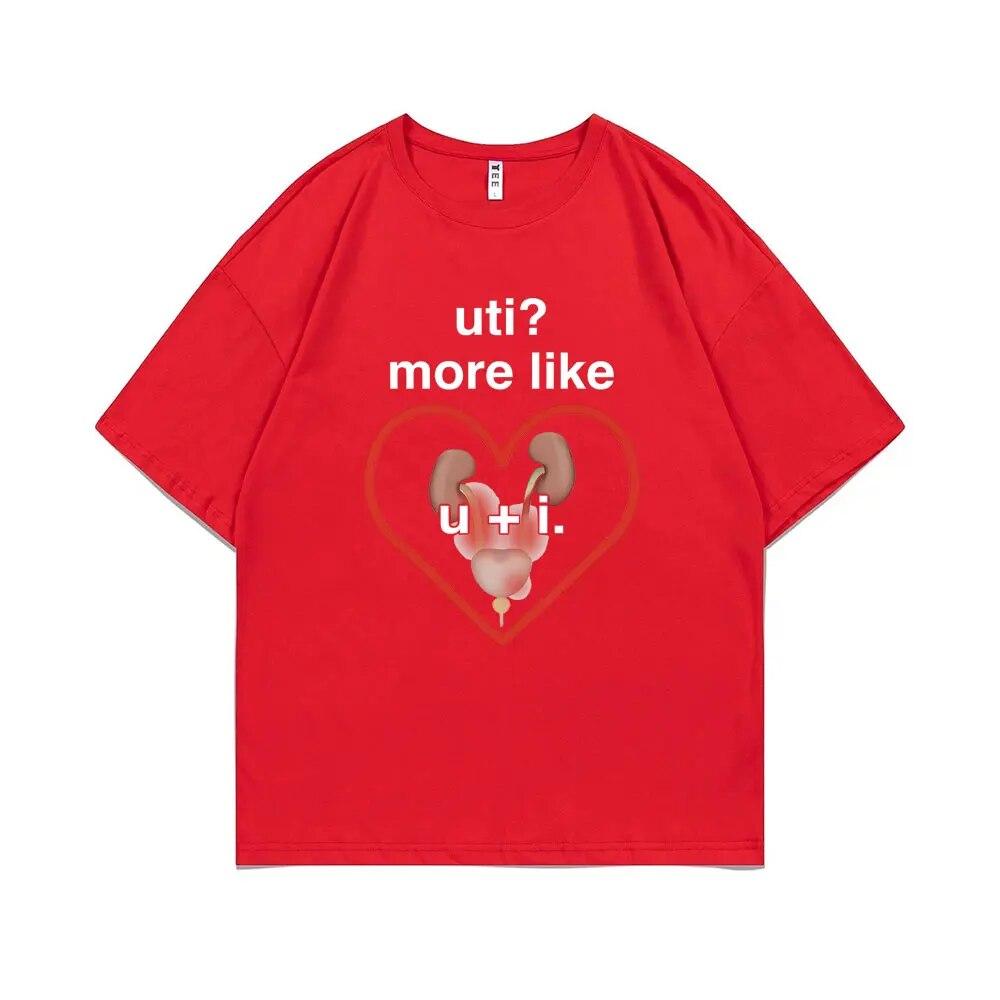 Funny UTI? More Like U + I Meme Print Tshirt Summer Unisex Casual Loose Tee Shirt Unisex Oversized Tees Male Fashion Cotton T-shirt