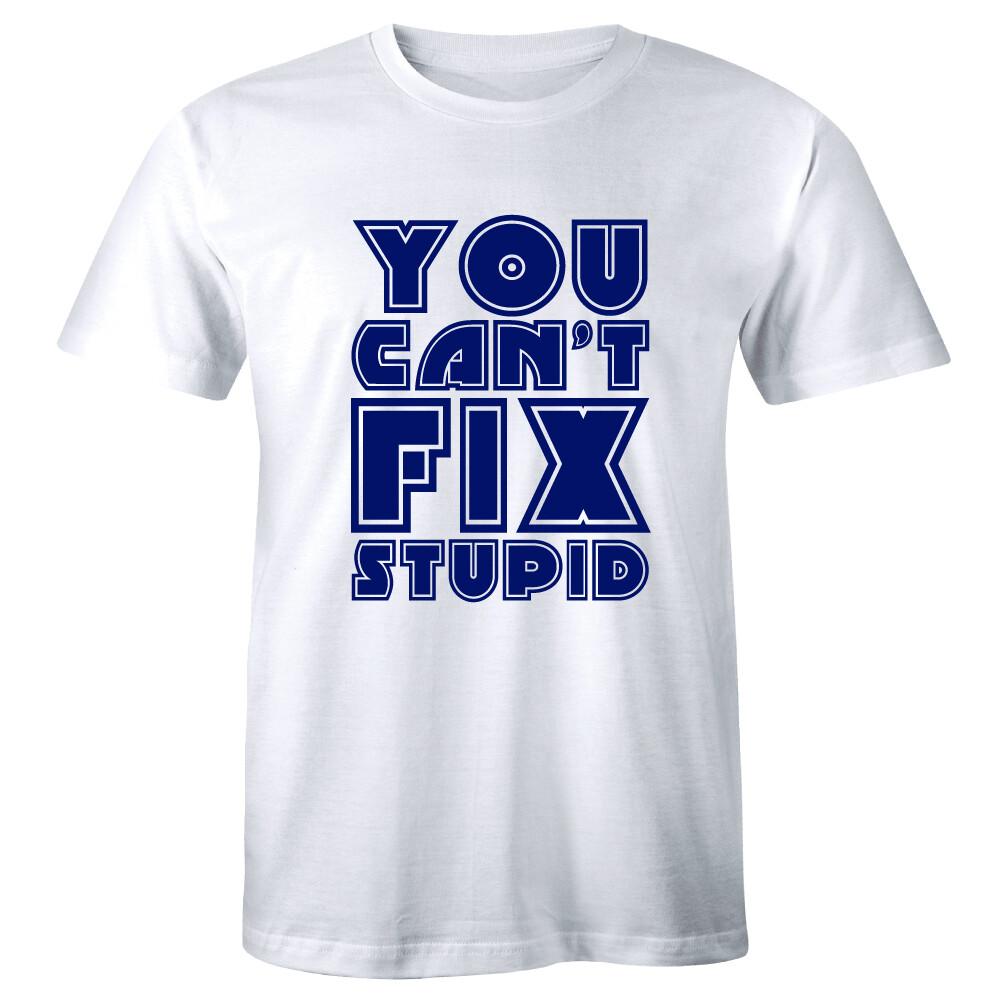 You Can t Fix Stupid T Shirt Mens Funny Slogan Saying Joke Adult Humor Tee Shirt XXXXL