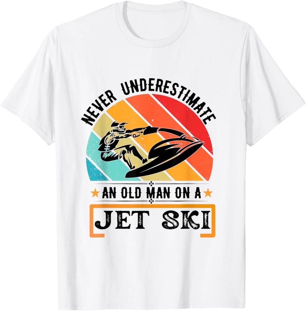 Never Underestimate An Old Man On A Jet Ski Gift Unisex T-Shirt