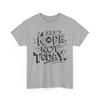 Nope Not Today Shirt | Joke Inspired T-Shirt | Funny & Sarcastic Graphic Tee