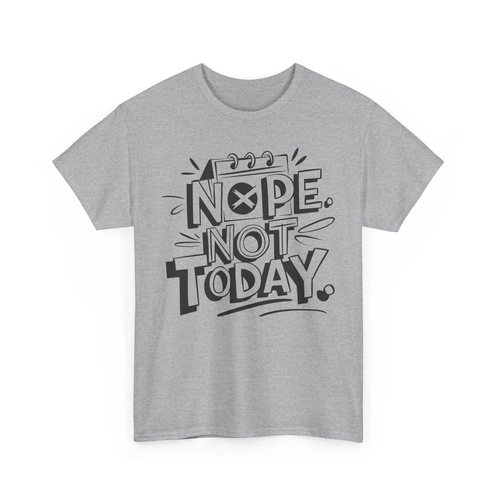 nope not today Shirt | Joke Inspired T-Shirt | Funny & Sarcastic Graphic Tee 2XL