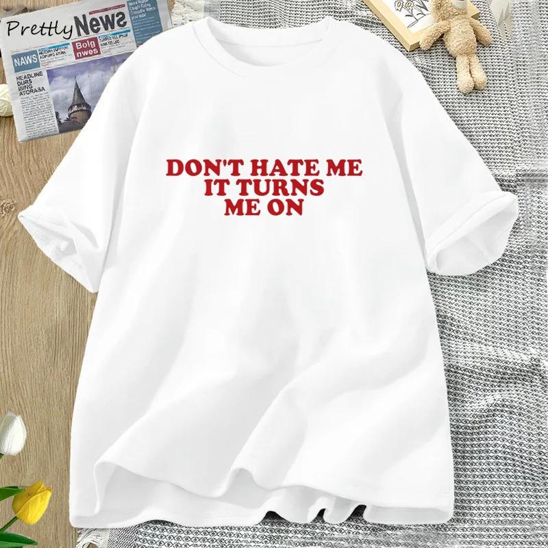 Don't Hate Me It Turns Me on T-shirts for Women Men Funny Y2K 2000's Inspired Meme Tshirt Cotton O Neck Short Sleeve Tees Tops