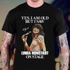 Im Old but I saw Linda Ronstadt  Black Cotton Unisex All Sizes Unisex T-Shirt