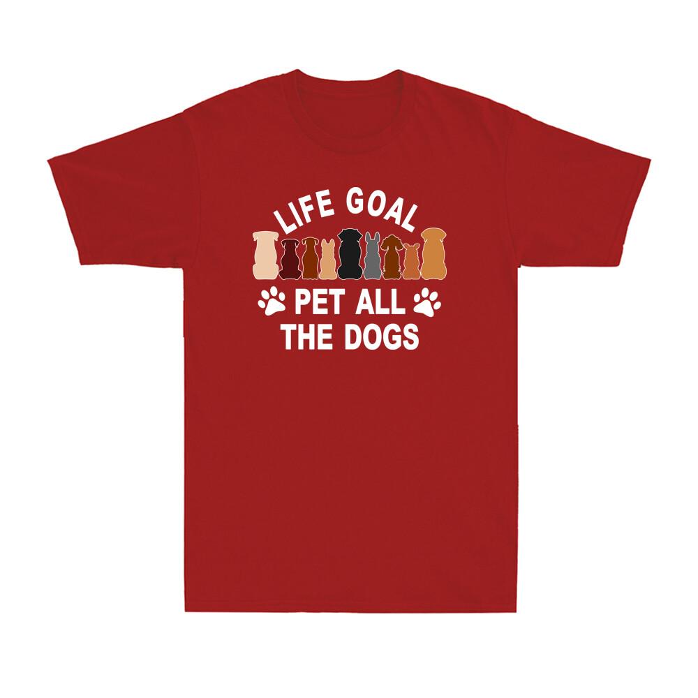Life Goal Pet All The Dogs Funny Dogs Lovers Gift Novelty Unisexs Cotton Tshirt