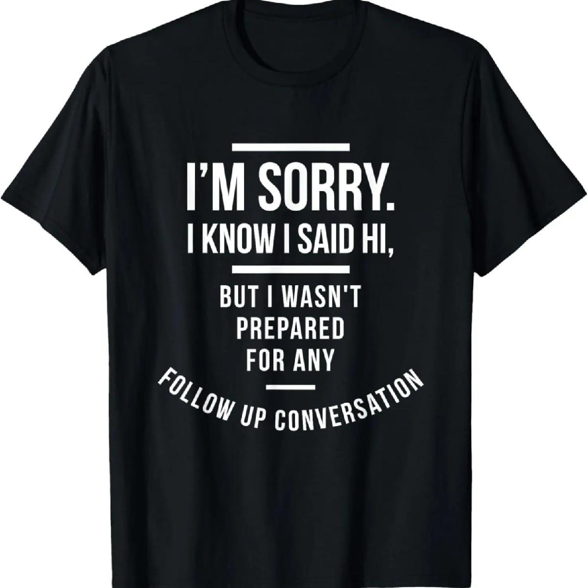 

Im Sorry I Know I Said Hi Funny Antisocial Quiet People Gift T-Shirt XXXXXL різнокольоровий