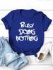 Busy Doing Nothing Letter Print Women T Shirt Short Sleeve O Neck Loose Women Tshirt Ladies Tee Shirt Tops Camisetas Mujer