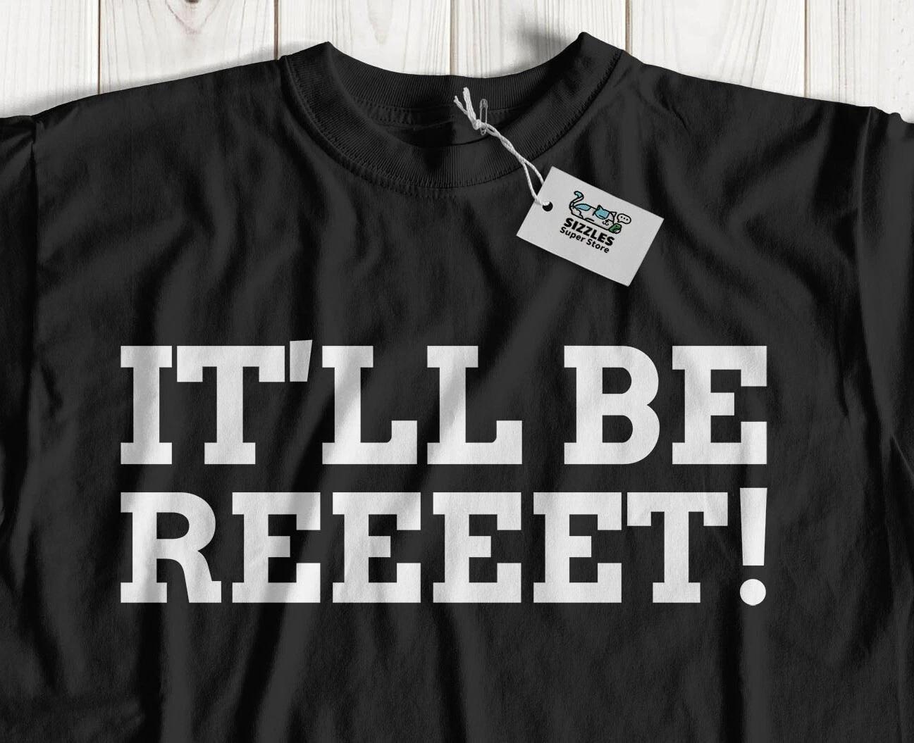 It ll Be Reeet! Unisex Funny Yorkshire Saying T-Shirt Injury & Surgery Recovery 2XL