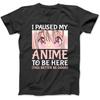 I Paused My Anime To Be Here Otaku Anime Merch Gift T-Shirt Sweatshirt Hoodie for Men Women Kids Made In Canada Black