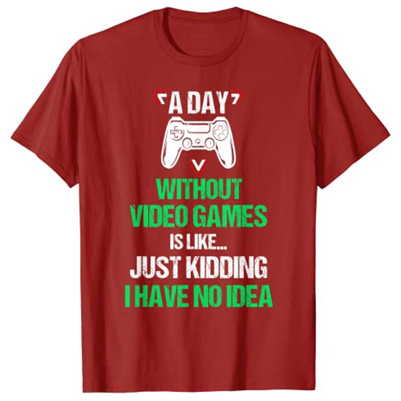 A Day Without Video Games Funny VideoGamer Gift Gaming TShirt Y2k Life Style Graphic Sayings Novelty Tee Short Sleeve Apparel