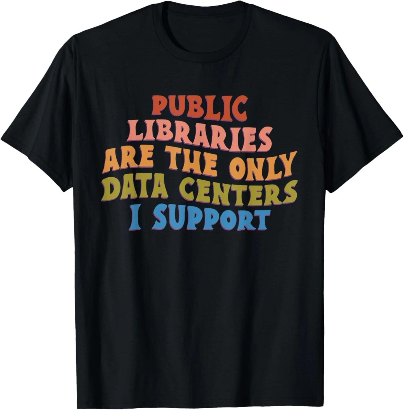Retro Public Libraries are The Only Data Centers I Support T-Shirt 2XL