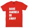 MAKE AMERICA GO AWAY Greenland T Shirt Political Trump Denmark Minerals USA