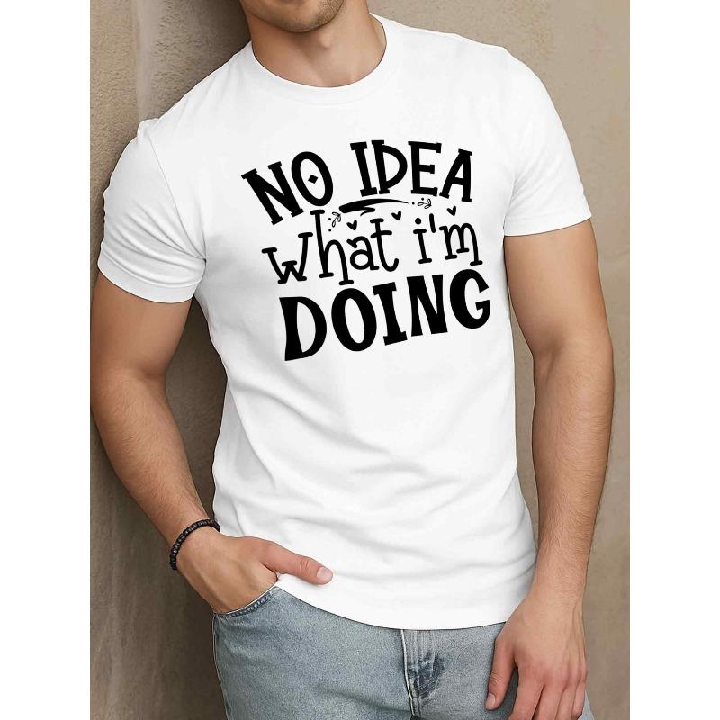 

European sizes Men S Funny No Idea What I m Doing Graphic T-Shirt - White Casual Short Sleeve Round Neck Tee with Black Print 4XL білий