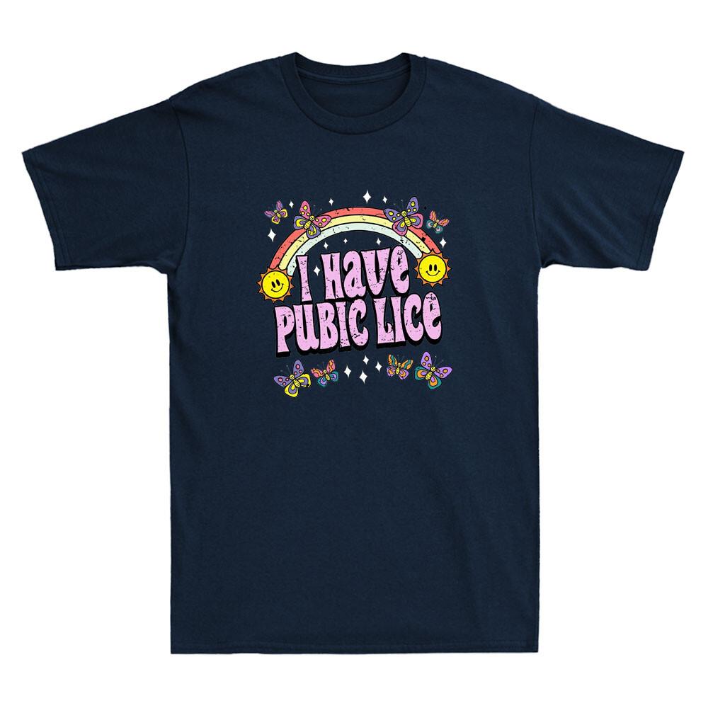 I Have Pubic Lice Funny Offensive Inappropriate Meme Gift Vintage Unisex T Shirt
