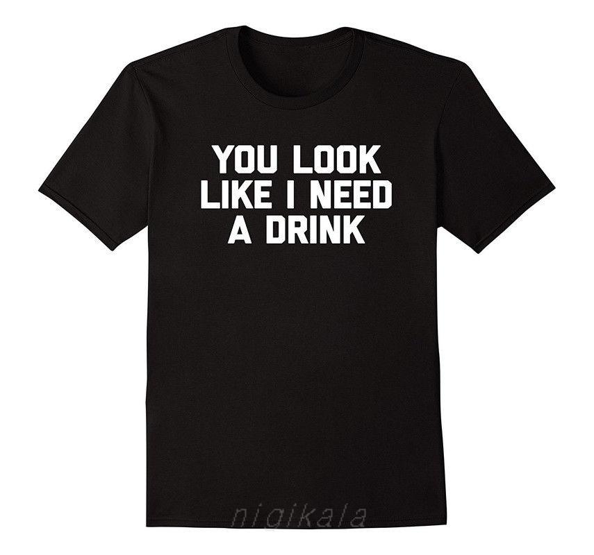 

Ты выглядишь так, что мне нужен напиток Футболка с коротким рукавом Хип-хоп Забавная надпись Хлопок Доступная мужская футболка 4XL