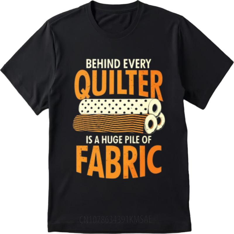 Plus Size Tshirt Soft For Unisex short sleeve tshirt Oversized Behind Every Quilter Is A Huge Pile Of Fabric Retro Boys Tee shirt