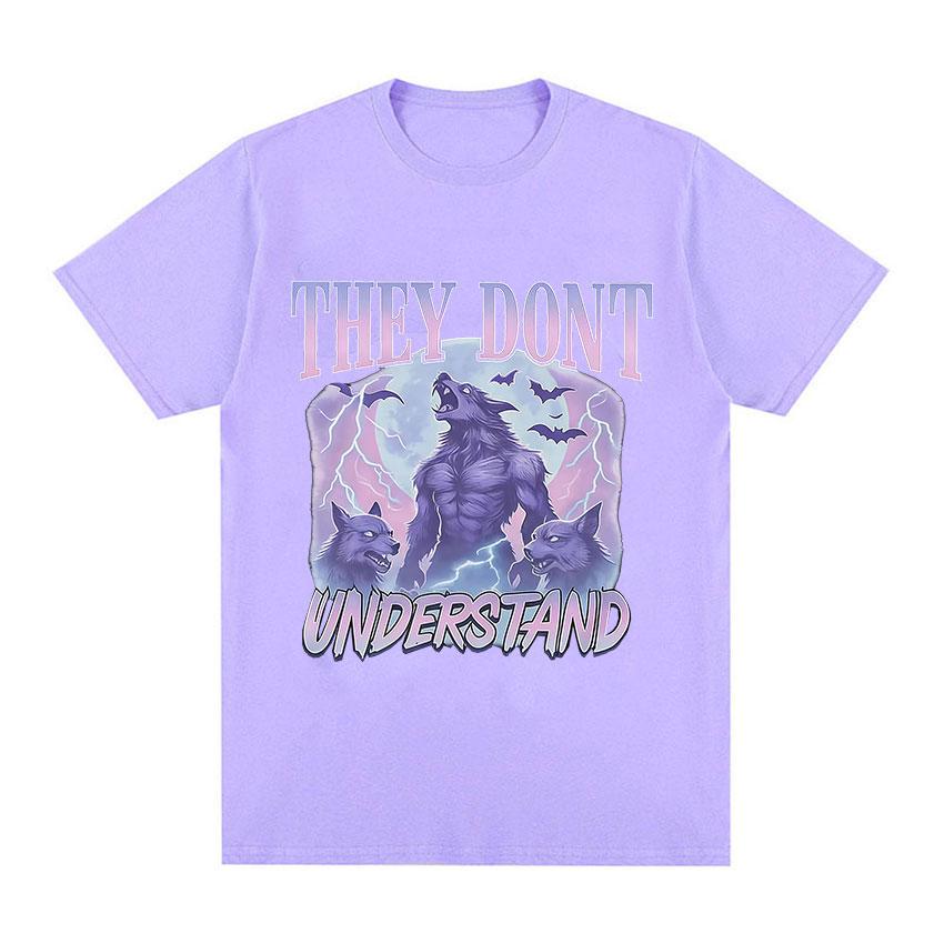 They Dont Understand Funny Werewolf Meme Graphic TShirts Unisex Women Vintage Oversized T Shirts Fashion High Quality Cotton Tees