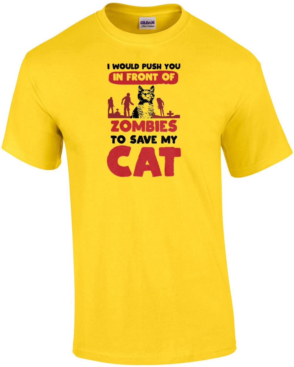 I would push you in front of zombies to save my cat - funny cat t-shirt S