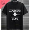 Funny Zipline This Is How I Fly Ziplining Graphic TShirt Pure Cotton Round Neck Short Sleeve Casual Sports Outdoor Tshirt