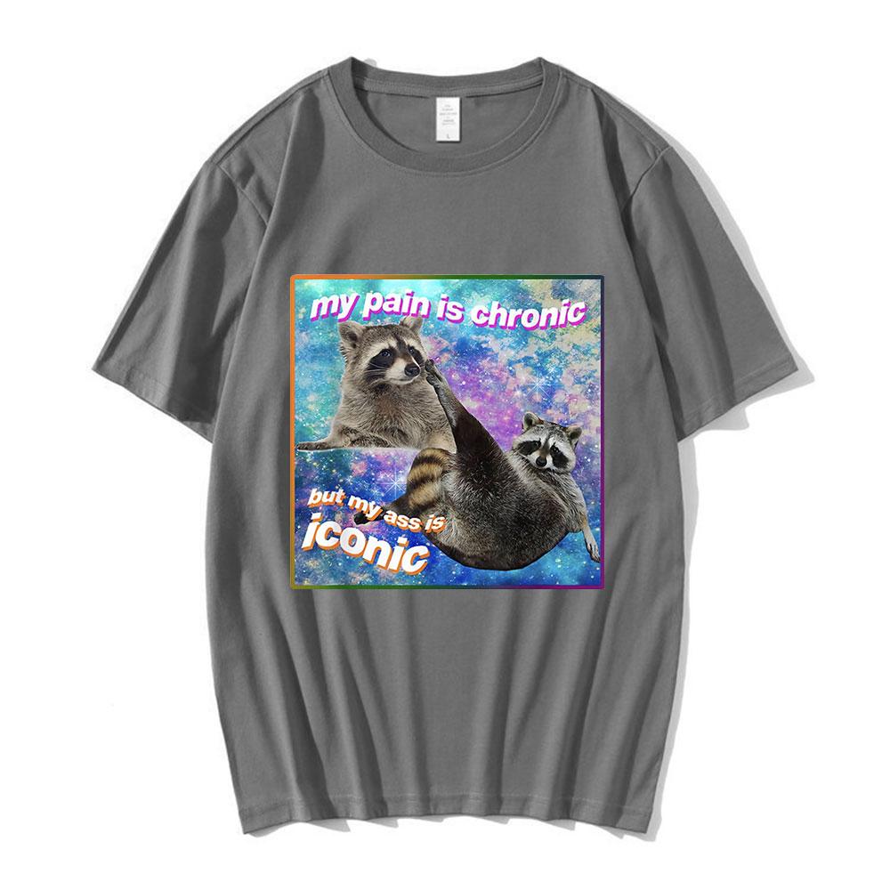 My Pain Is Chronic But My Ass Is Iconic Meme T Shirt Raccoon Tanuki Opossums Graphic T-shirt Casual Cotton Short Sleeve T-shirts