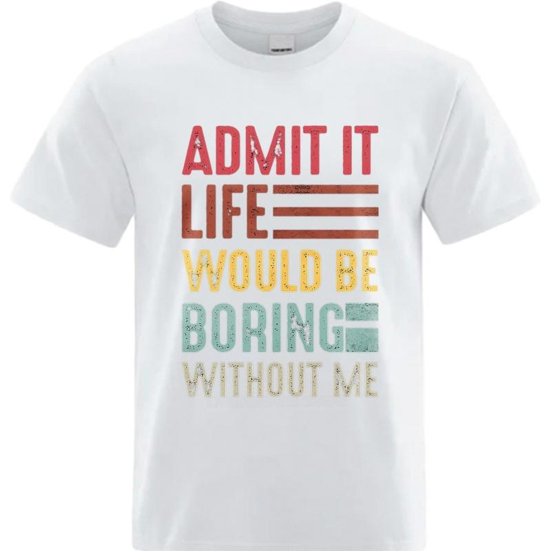 Men Brand Tshirt Vintage Summer Boys Tshirt Admit It Life Would Be Boring Without Me Short Sleeve Travel Round Neck Tops