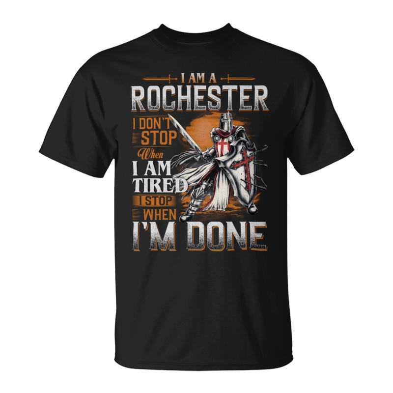 I'm A Rochester I Don't Stop When I Am Tired I Stop When I'm Done T-Shirt
