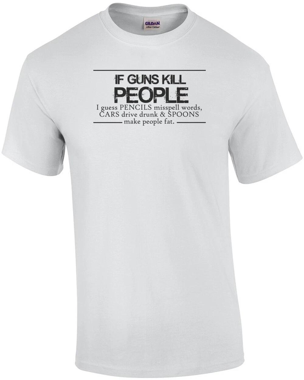 

If guns kill people I guess pencils misspell words - Funny gun t-shirt S