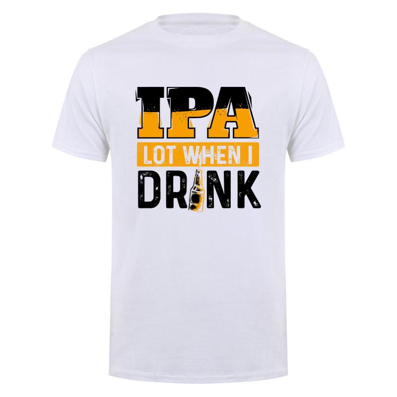 Ipa Lot When I Drink T Shirt Funny Craft Beer Drinker Alcohol Lover Gift Cotton Short Sleeve Tee Da280