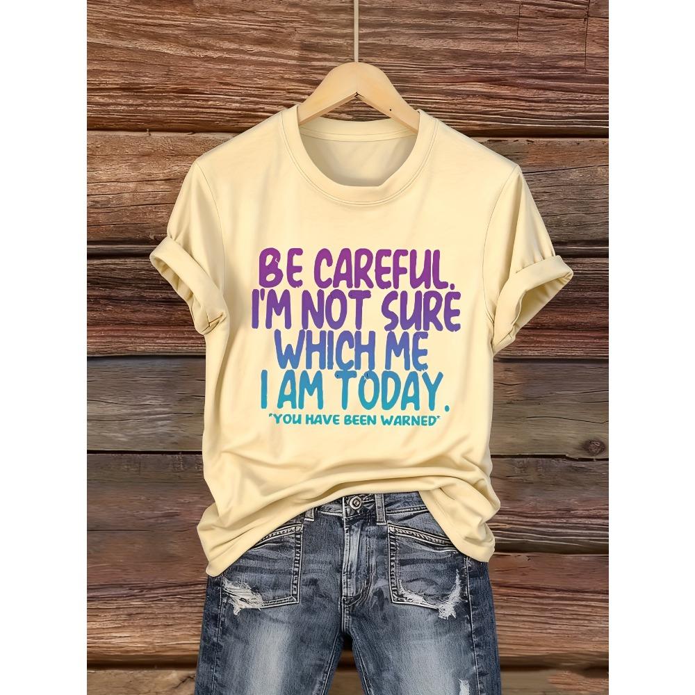 Women Cotton Short Sleeves T-shirts Be Careful Which Me I Am Today Women's Tee Funny Sassy Graphic