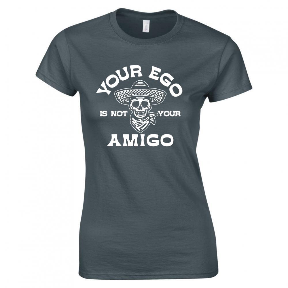 Funny Your Ego Is Not Your Amigo Ladies Skinny Fit TShirt