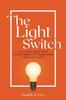 Knyga The Light Switch : Plugging Into Your Core Power To Transform How You Lead