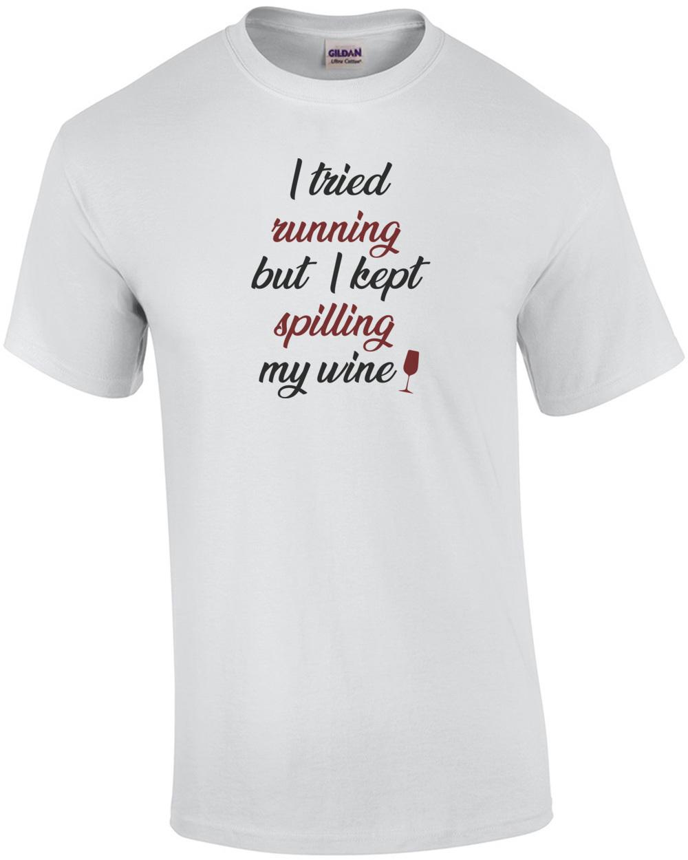 I tried running but I kept spilling my wine - funny wine ladies t-shirt Unisex T-Shirt XXXL