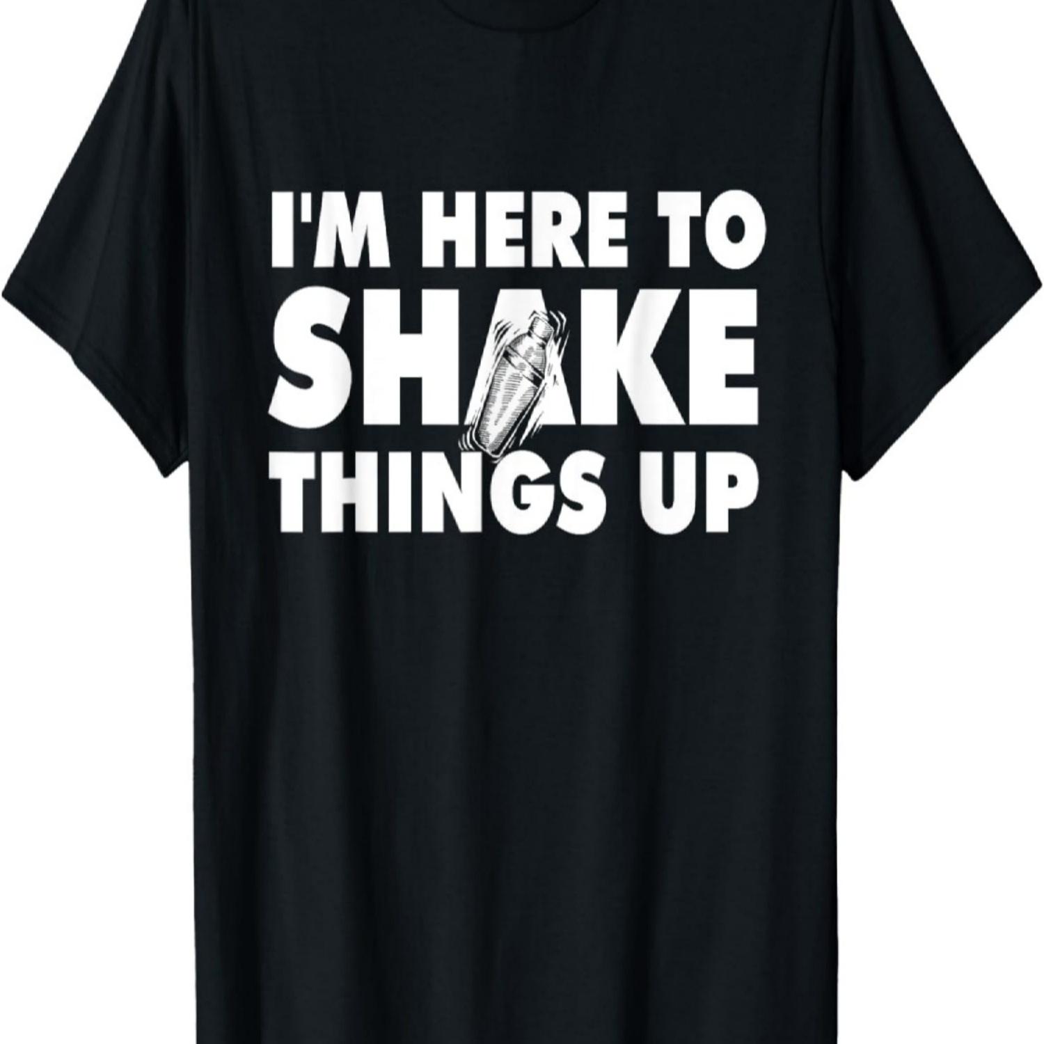 I m Here To Shake Things Up - Bartender Tapster Bartending T-Shirt S
