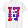 Be Good Do Good God Bless Inspirational Unisex T-Shirt