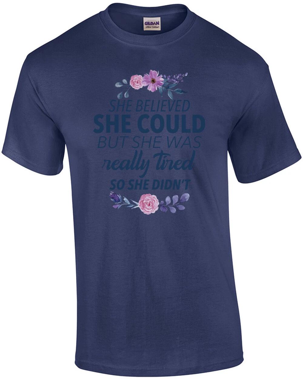 She believed she could but she was really tired so she didn t. funny ladies s... 3XL