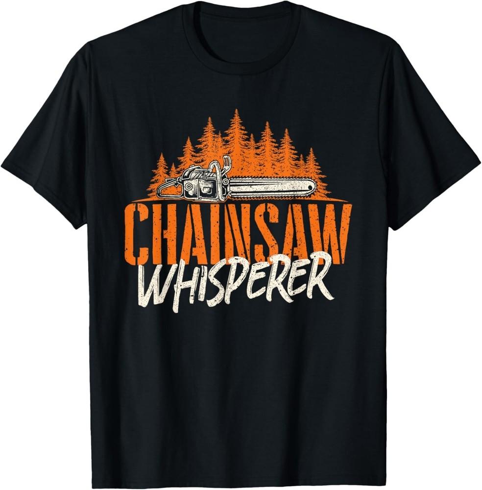 

Chainsaw Whisperer - Lumberjack Logger Woodworker Woodsman Gift Unisex T-Shirt 4XL