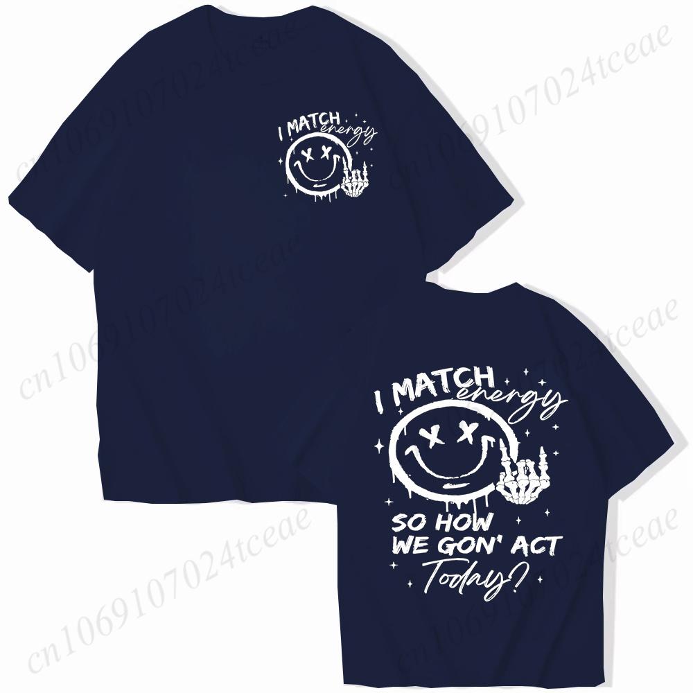 I Match Energy Unisex Tshirts Kindness Sarcastic Trendy Tees Summer Short Sleeve Shirts Birthday Gift Y2k Tops Female Clothing