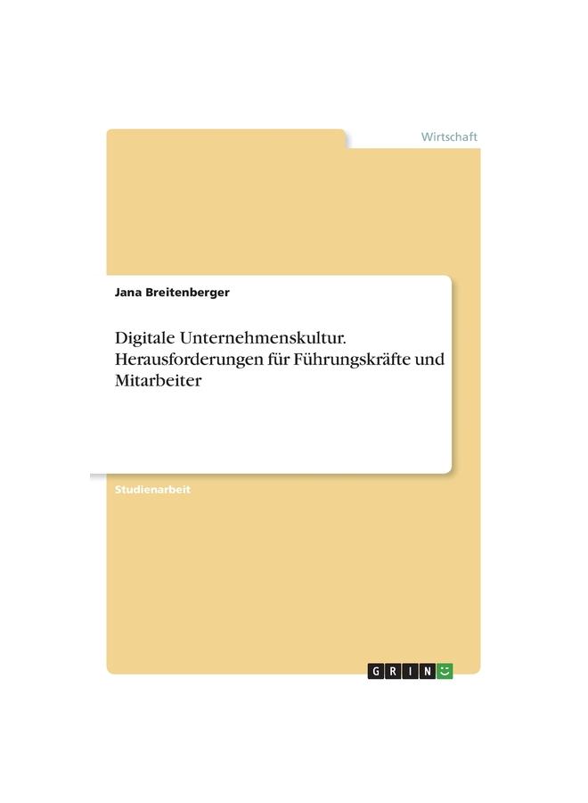 Digitale Unternehmenskultur. Herausforderungen für Führungskräfte und Mitarbeiter