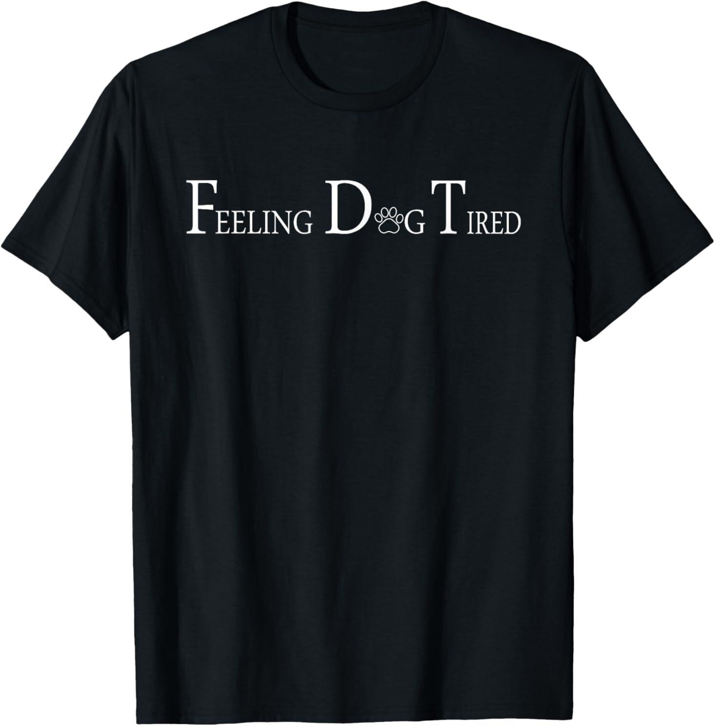 Feeling Dog Tired T-Shirt S