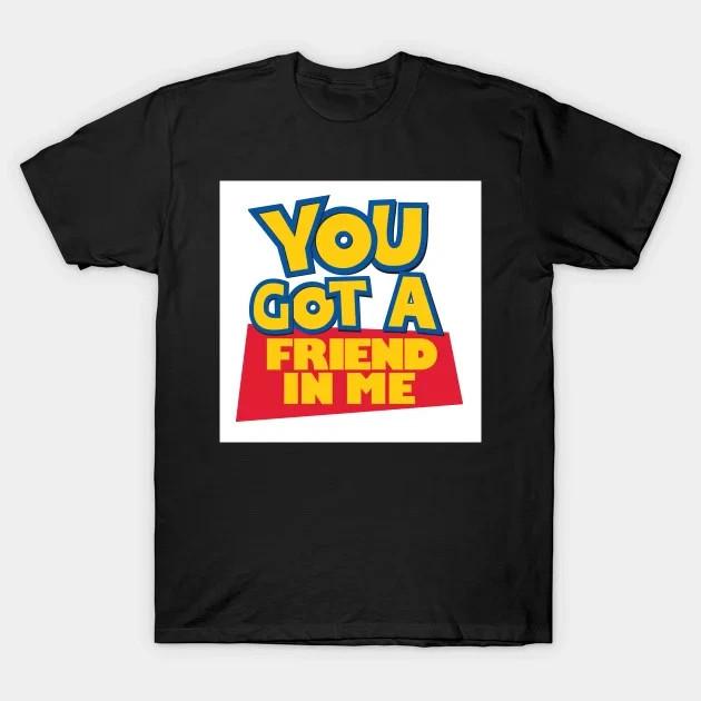 Funny You Got A Friend In Me TShirt 4