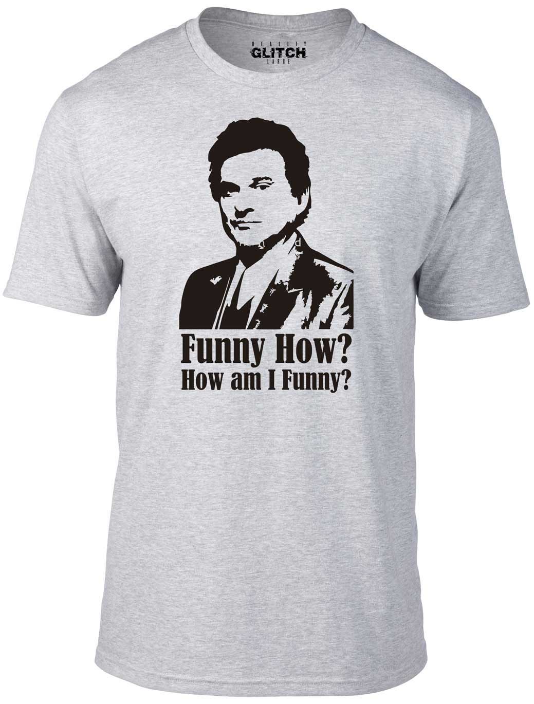 How Am I Funny Men s T-Shirt Mens Womens Tees Top - Goodfellas Ray Liotta Film Movie Joe Pesci Funny S