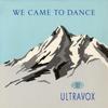 7inch Record ULTRAVOX  We Came To Dance  Overlook VOX1 CHRYSALIS 1983 UK Dance  Electronica Used