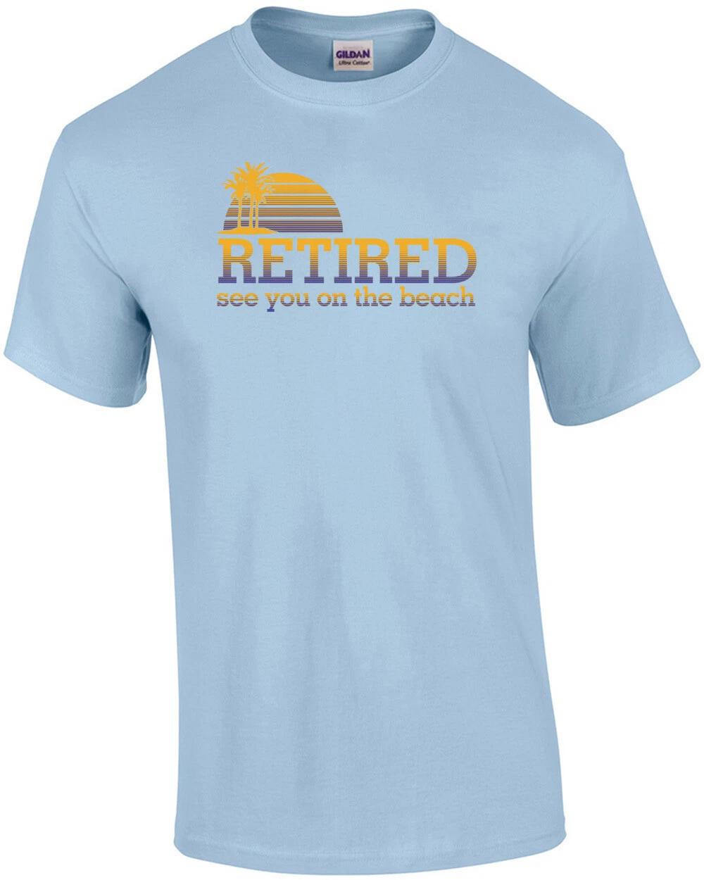 Retired See You On The Beach T-Shirt 4XL