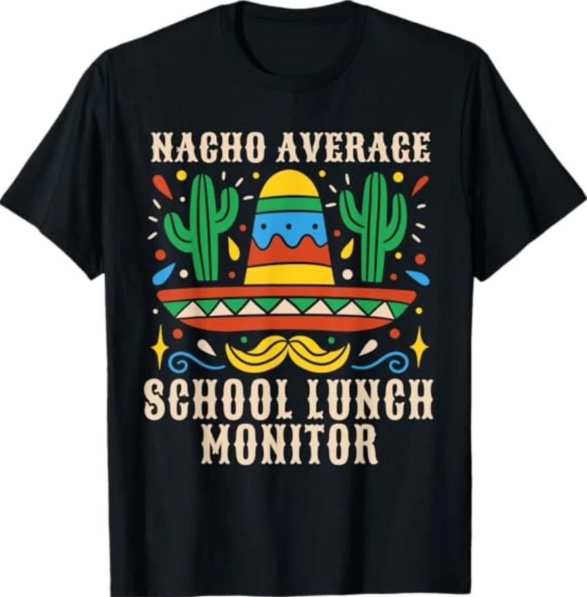NACHO AVERAGE SCHOOL LUNCH MONITOR Funny Mexican T- Shirt S
