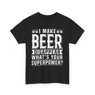 Funny T Shirt I Make Beer Disappear Whats Your Superpower Lover