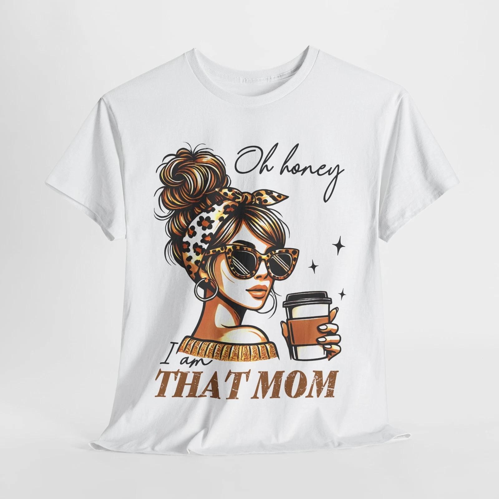 

Oh Honey I am that MomT-Shirt | Motivational Mom Tee | Cute Mother Gift M